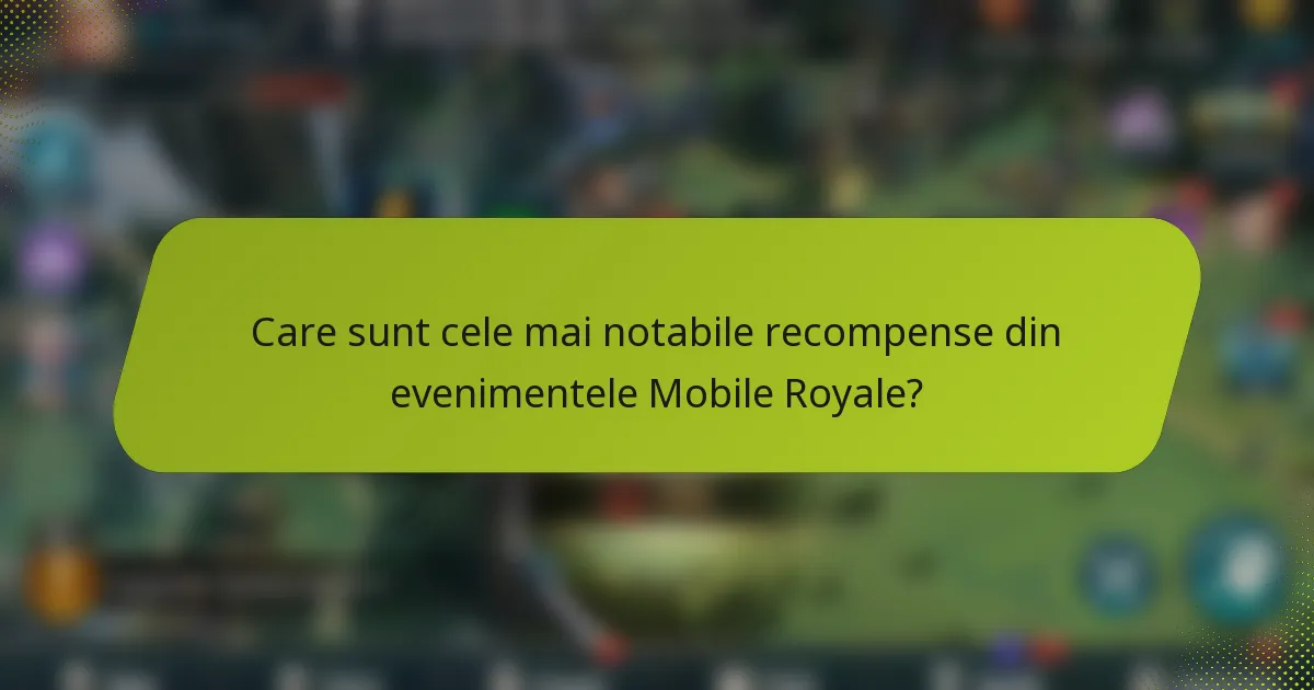Care sunt cele mai notabile recompense din evenimentele Mobile Royale?