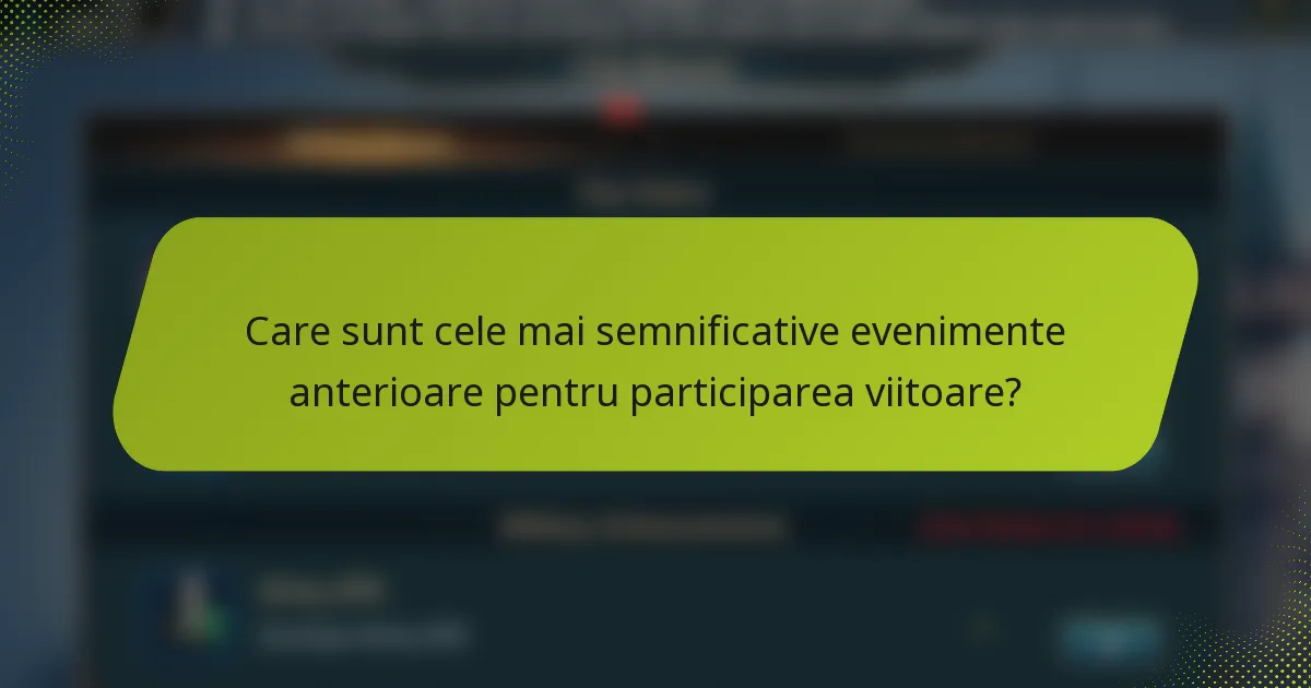 Care sunt cele mai semnificative evenimente anterioare pentru participarea viitoare?