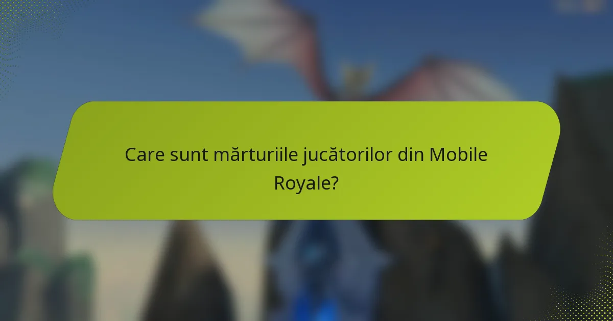 Care sunt mărturiile jucătorilor din Mobile Royale?