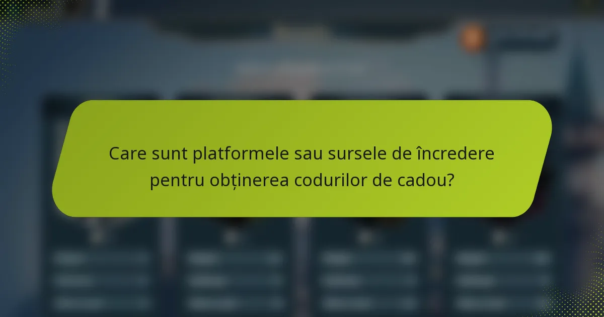 Care sunt platformele sau sursele de încredere pentru obținerea codurilor de cadou?