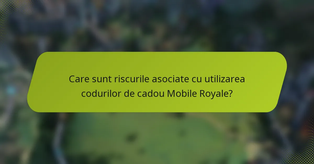 Care sunt riscurile asociate cu utilizarea codurilor de cadou Mobile Royale?