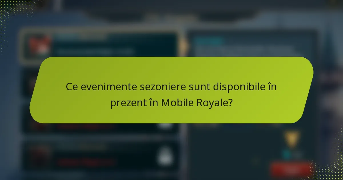 Ce evenimente sezoniere sunt disponibile în prezent în Mobile Royale?