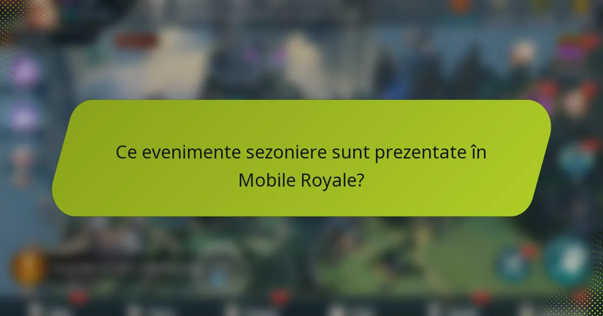 Ce evenimente sezoniere sunt prezentate în Mobile Royale?