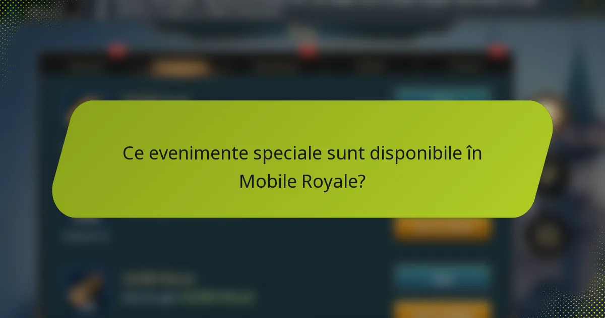 Ce evenimente speciale sunt disponibile în Mobile Royale?