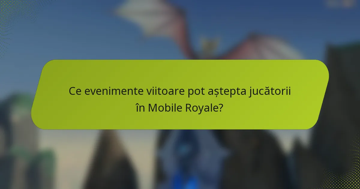 Ce evenimente viitoare pot aștepta jucătorii în Mobile Royale?