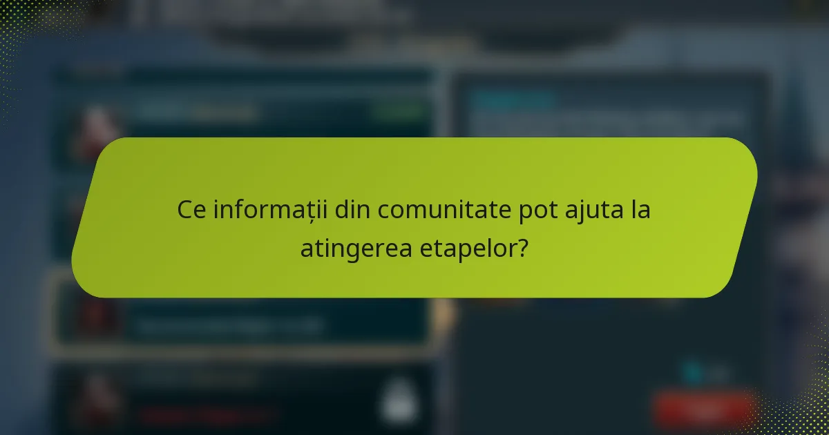 Ce informații din comunitate pot ajuta la atingerea etapelor?