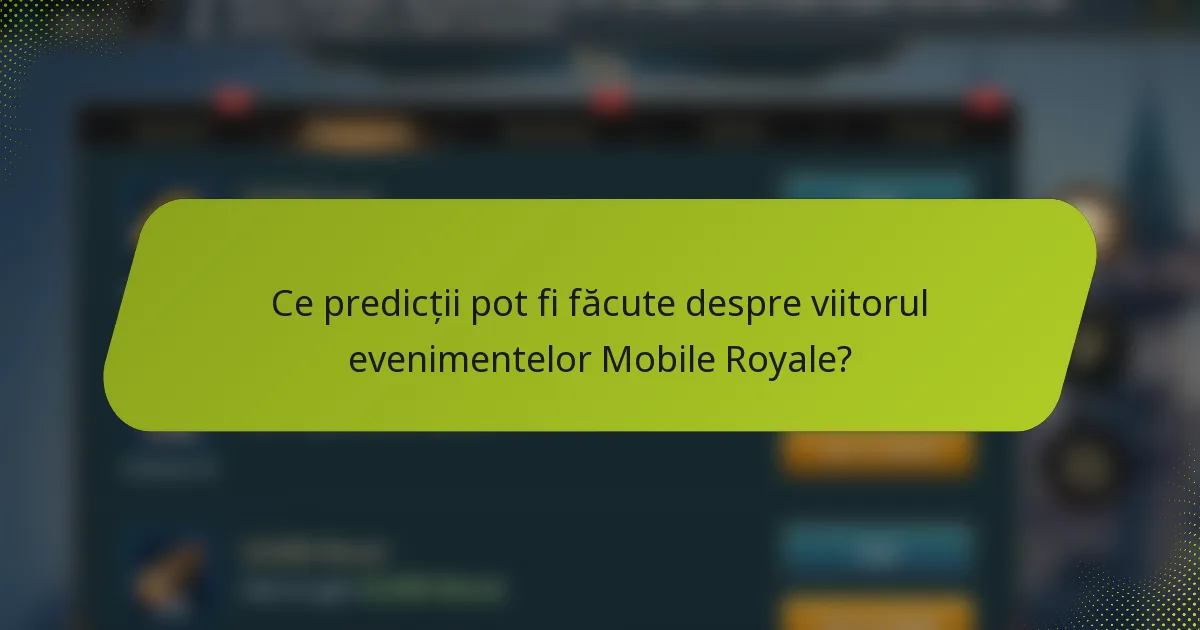 Ce predicții pot fi făcute despre viitorul evenimentelor Mobile Royale?