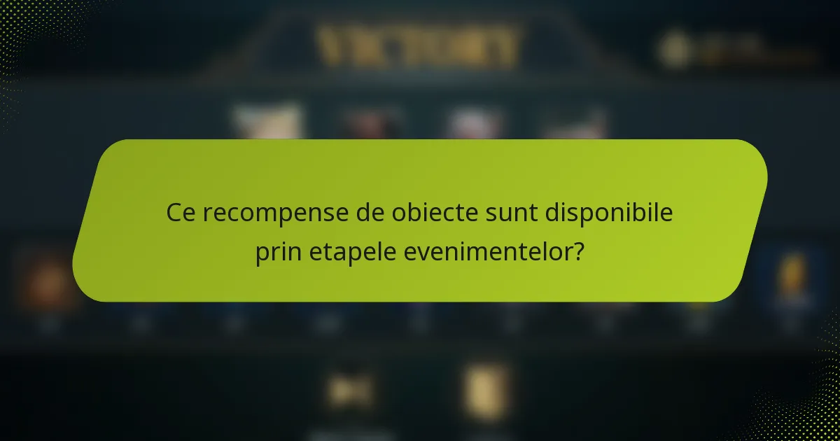 Ce recompense de obiecte sunt disponibile prin etapele evenimentelor?