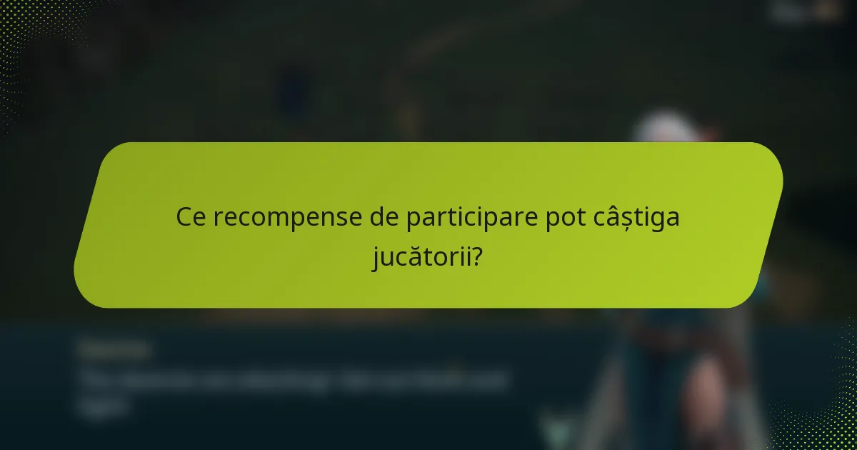 Ce recompense de participare pot câștiga jucătorii?