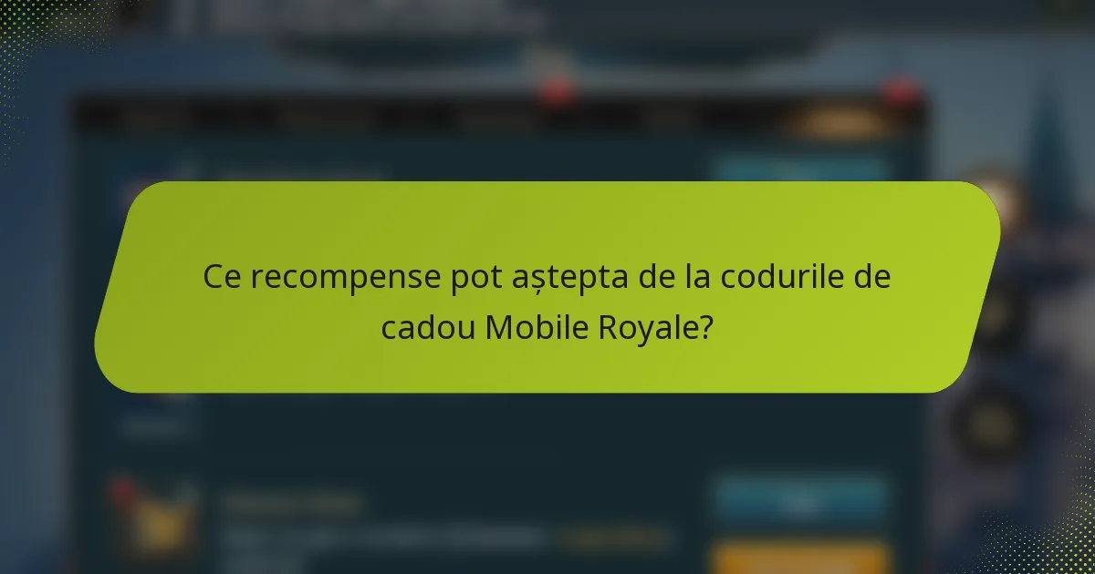Ce recompense pot aștepta de la codurile de cadou Mobile Royale?