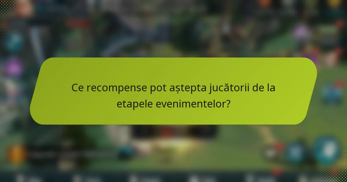 Ce recompense pot aștepta jucătorii de la etapele evenimentelor?