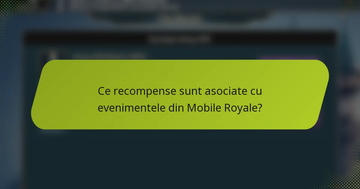 Ce recompense sunt asociate cu evenimentele din Mobile Royale?