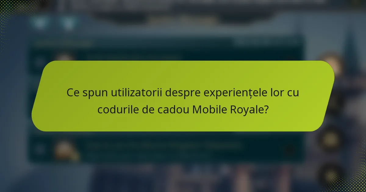 Ce spun utilizatorii despre experiențele lor cu codurile de cadou Mobile Royale?