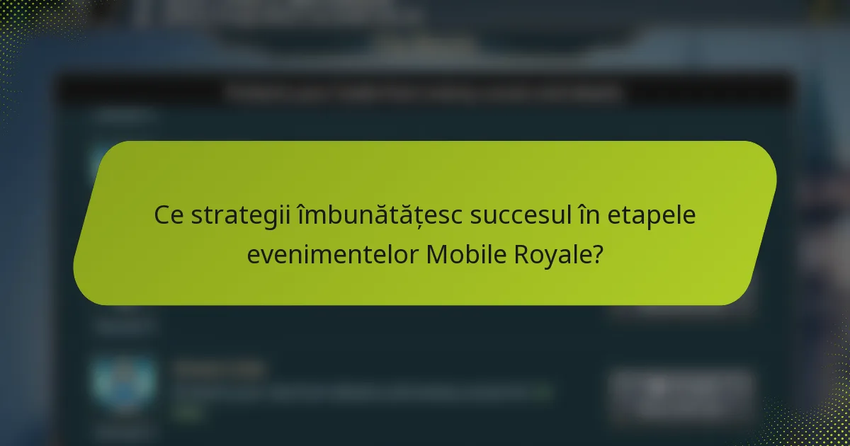 Ce strategii îmbunătățesc succesul în etapele evenimentelor Mobile Royale?