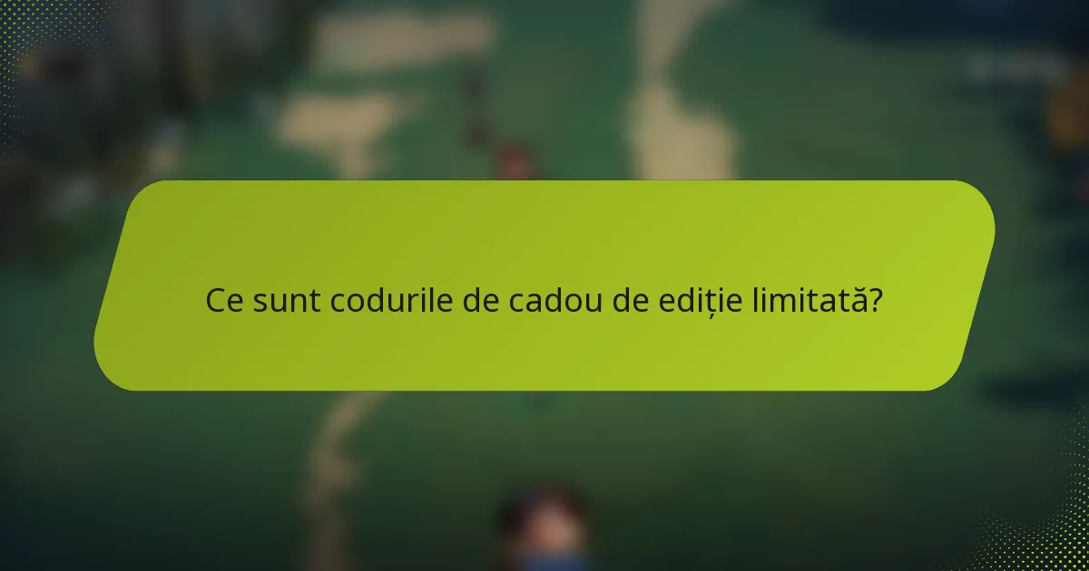 Ce sunt codurile de cadou de ediție limitată?