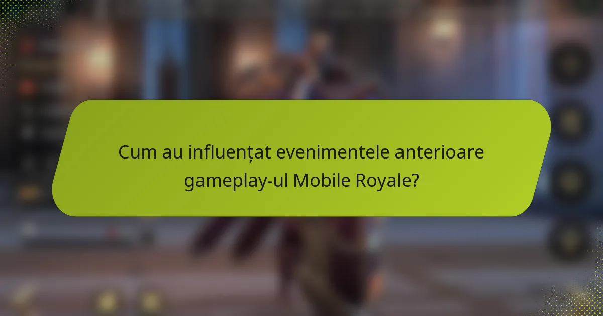 Cum au influențat evenimentele anterioare gameplay-ul Mobile Royale?