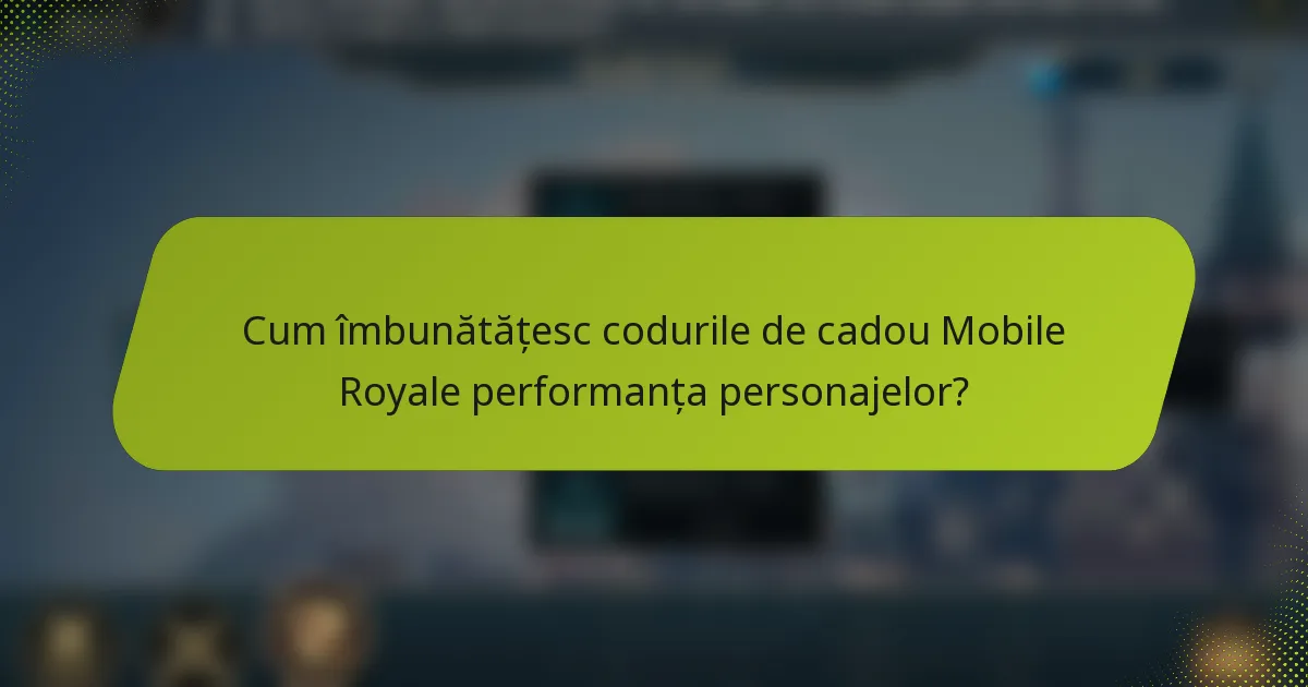 Cum îmbunătățesc codurile de cadou Mobile Royale performanța personajelor?