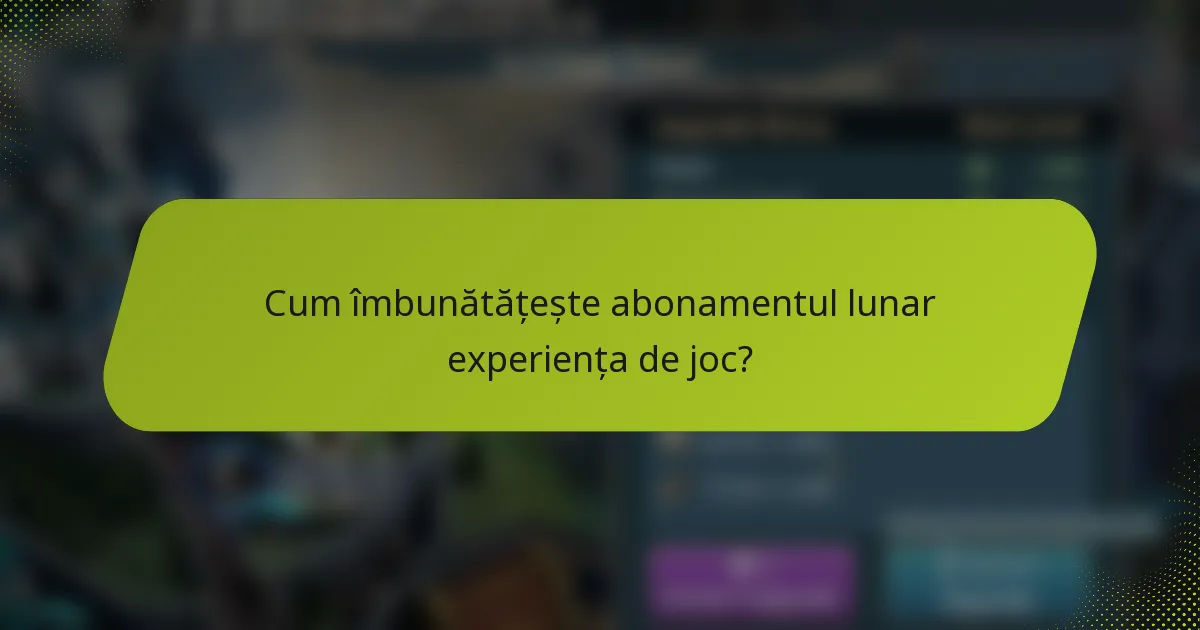 Cum îmbunătățește abonamentul lunar experiența de joc?