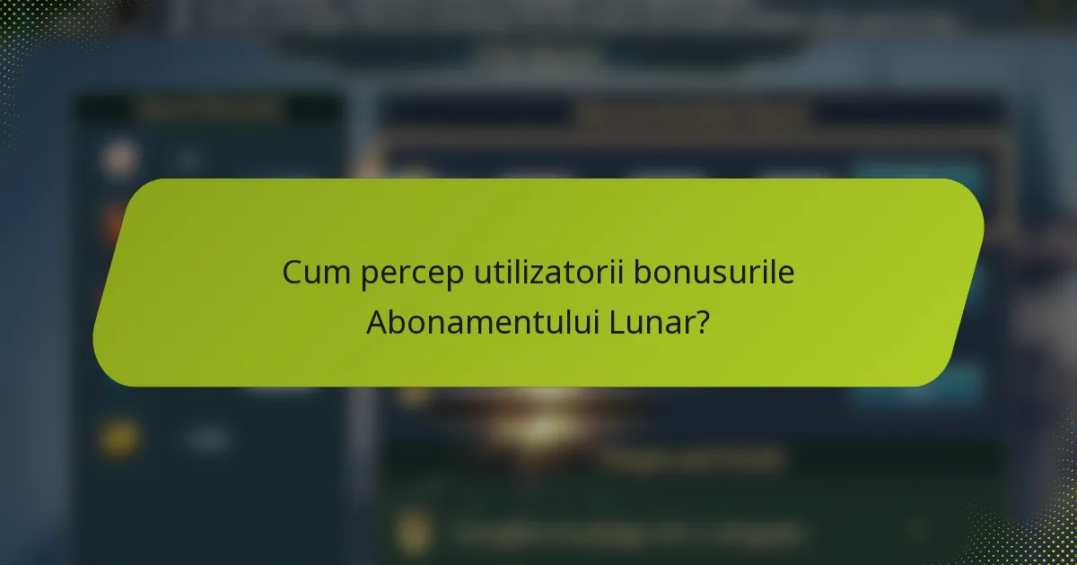 Cum percep utilizatorii bonusurile Abonamentului Lunar?