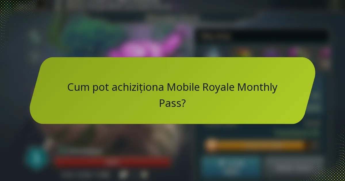 Cum pot achiziționa Mobile Royale Monthly Pass?