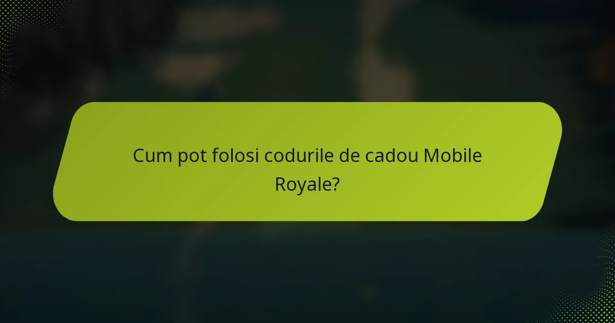 Cum pot folosi codurile de cadou Mobile Royale?