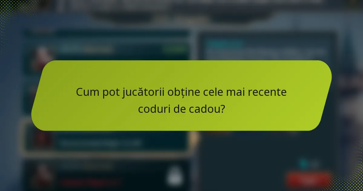 Cum pot jucătorii obține cele mai recente coduri de cadou?