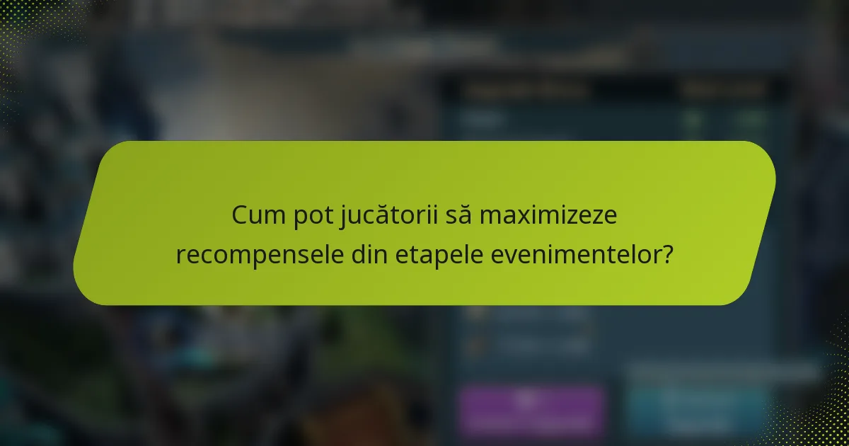 Cum pot jucătorii să maximizeze recompensele din etapele evenimentelor?
