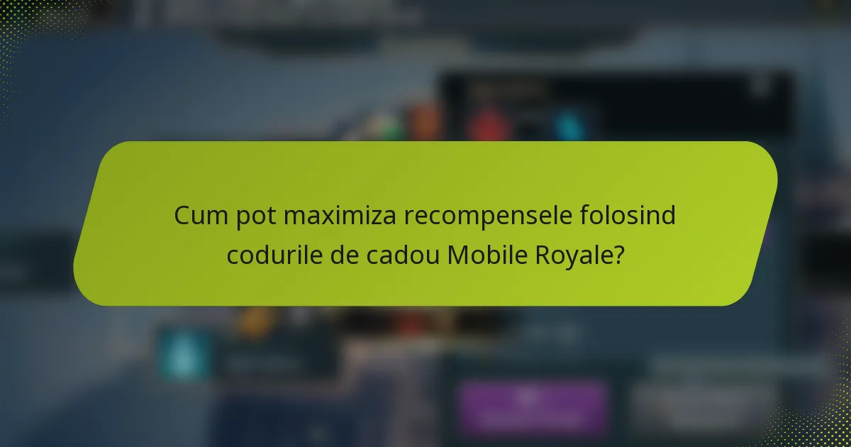Cum pot maximiza recompensele folosind codurile de cadou Mobile Royale?