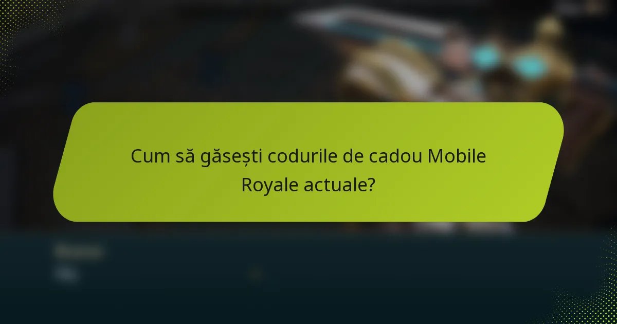 Cum să găsești codurile de cadou Mobile Royale actuale?