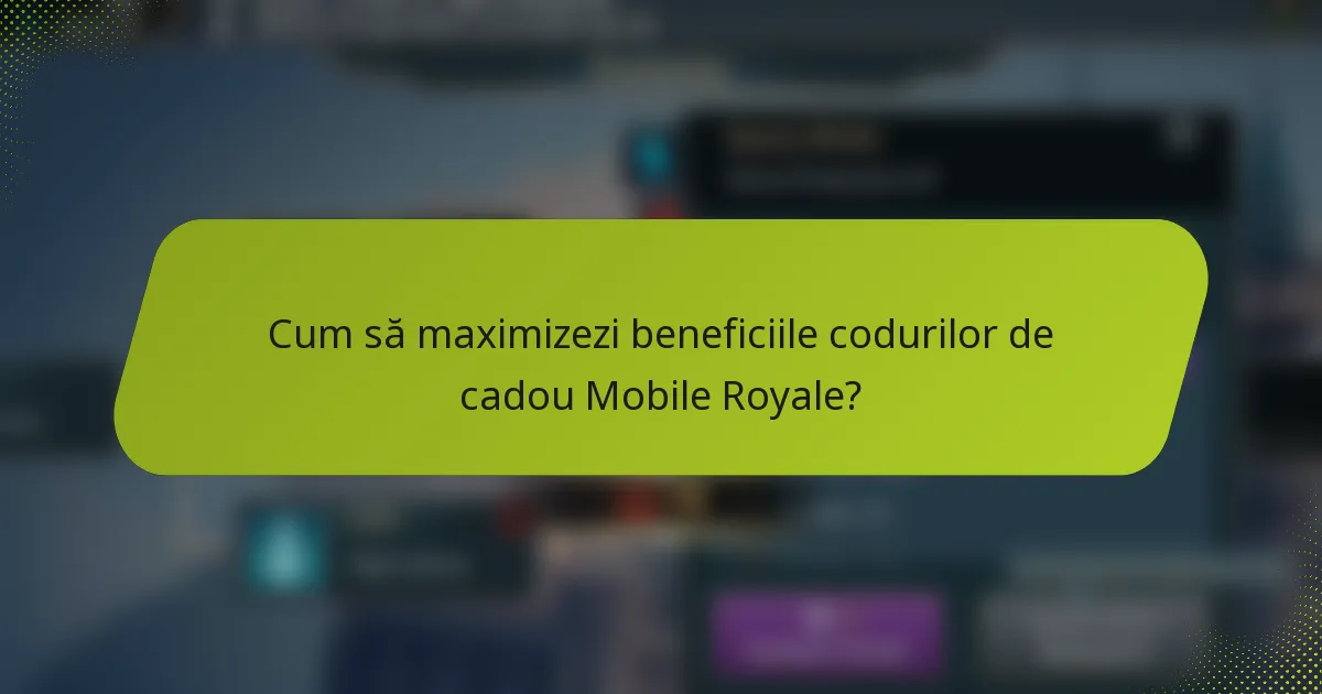 Cum să maximizezi beneficiile codurilor de cadou Mobile Royale?