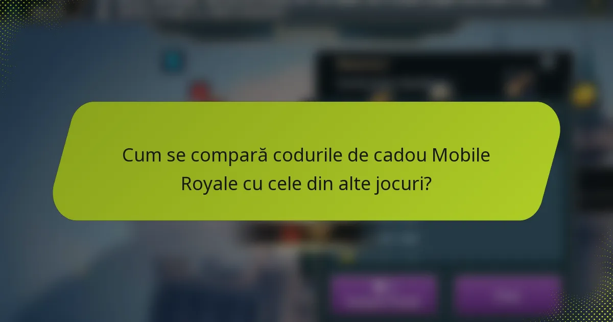 Cum se compară codurile de cadou Mobile Royale cu cele din alte jocuri?