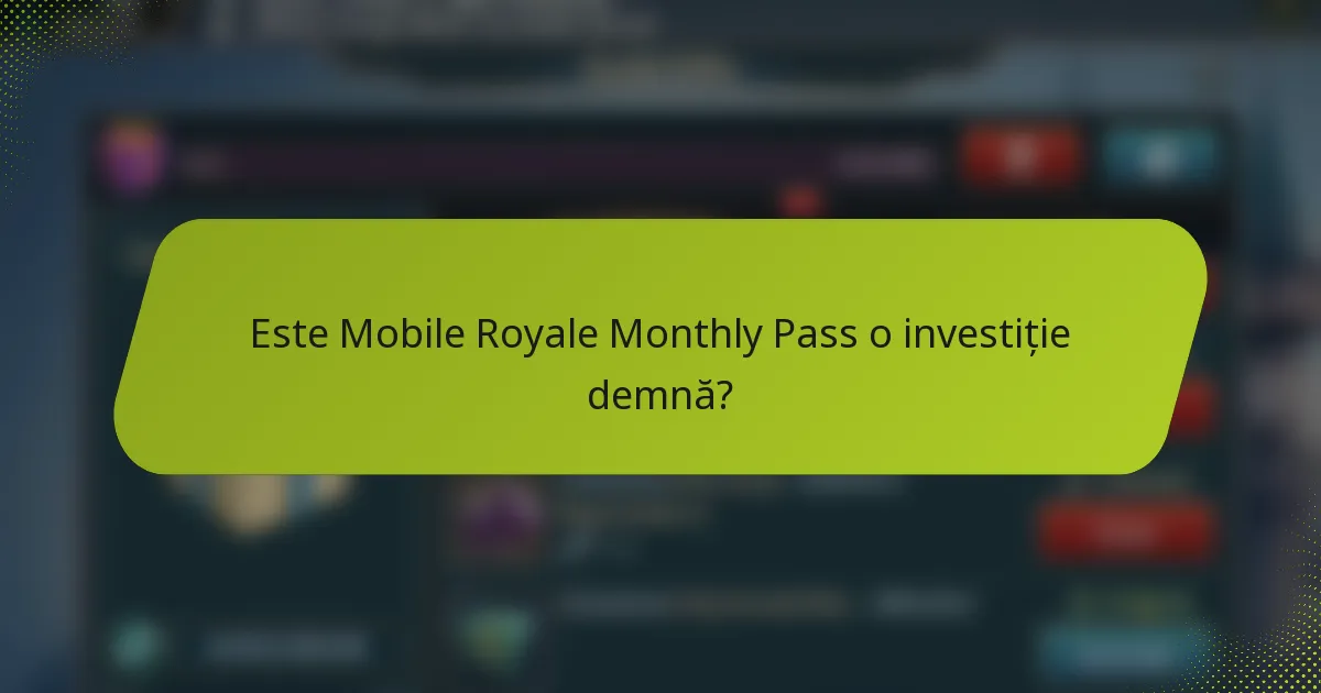 Este Mobile Royale Monthly Pass o investiție demnă?