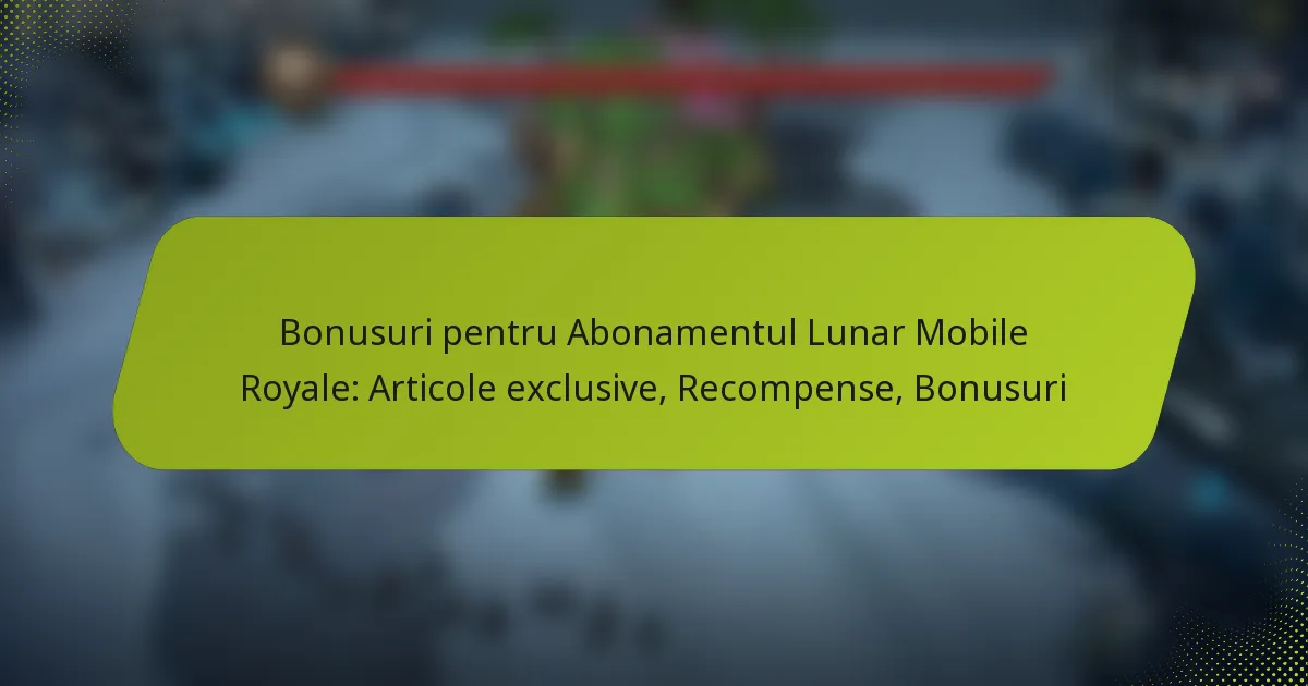 Bonusuri pentru Abonamentul Lunar Mobile Royale: Articole exclusive, Recompense, Bonusuri