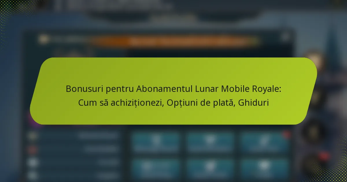 Bonusuri pentru Abonamentul Lunar Mobile Royale: Cum să achiziționezi, Opțiuni de plată, Ghiduri