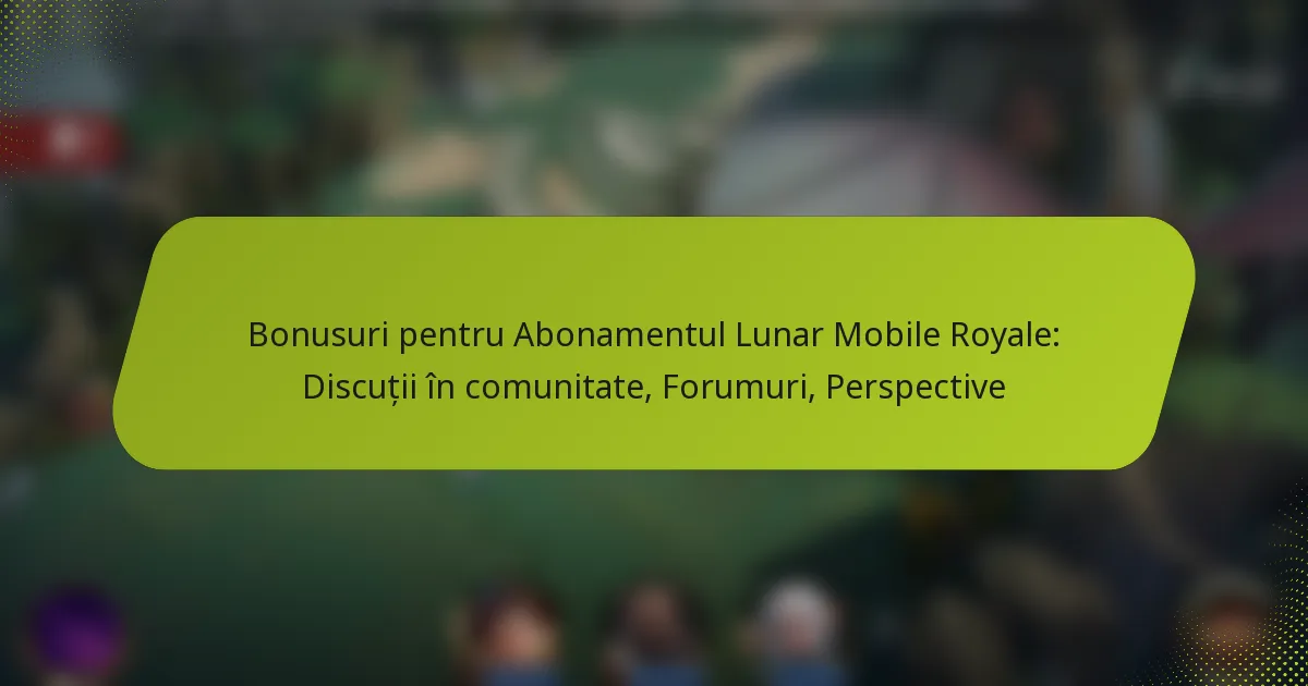 Bonusuri pentru Abonamentul Lunar Mobile Royale: Discuții în comunitate, Forumuri, Perspective