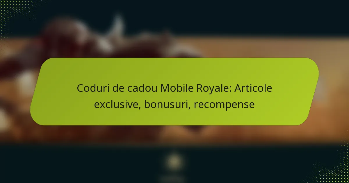 Coduri de cadou Mobile Royale: Articole exclusive, bonusuri, recompense