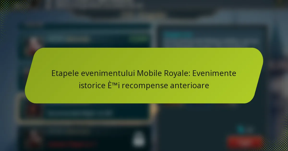 Etapele evenimentului Mobile Royale: Evenimente istorice și recompense anterioare