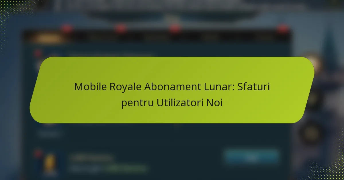 Mobile Royale Abonament Lunar: Sfaturi pentru Utilizatori Noi
