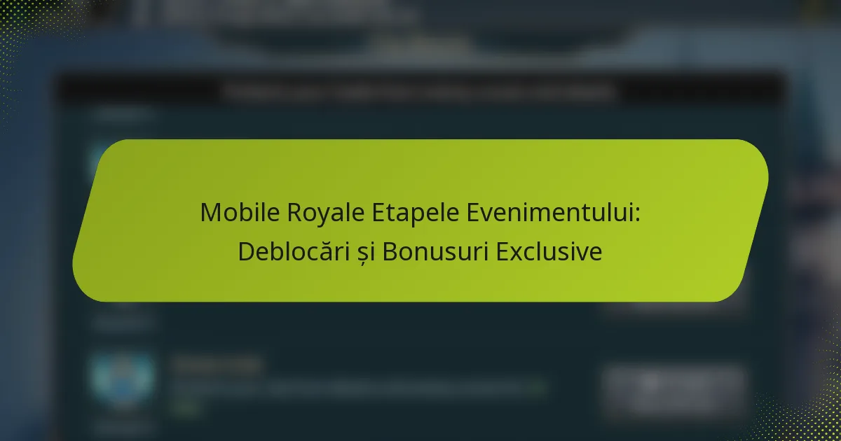 Mobile Royale Etapele Evenimentului: Deblocări și Bonusuri Exclusive