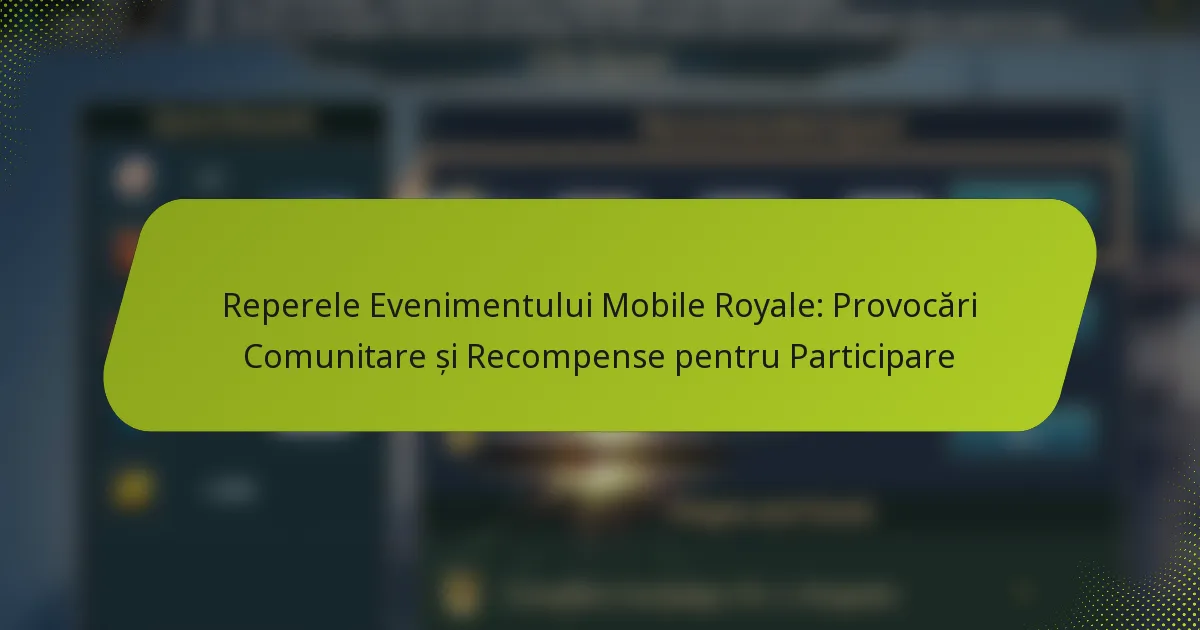 Reperele Evenimentului Mobile Royale: Provocări Comunitare și Recompense pentru Participare