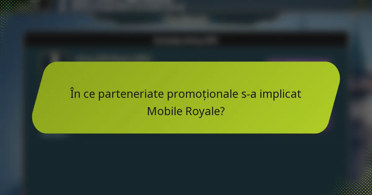 În ce parteneriate promoționale s-a implicat Mobile Royale?