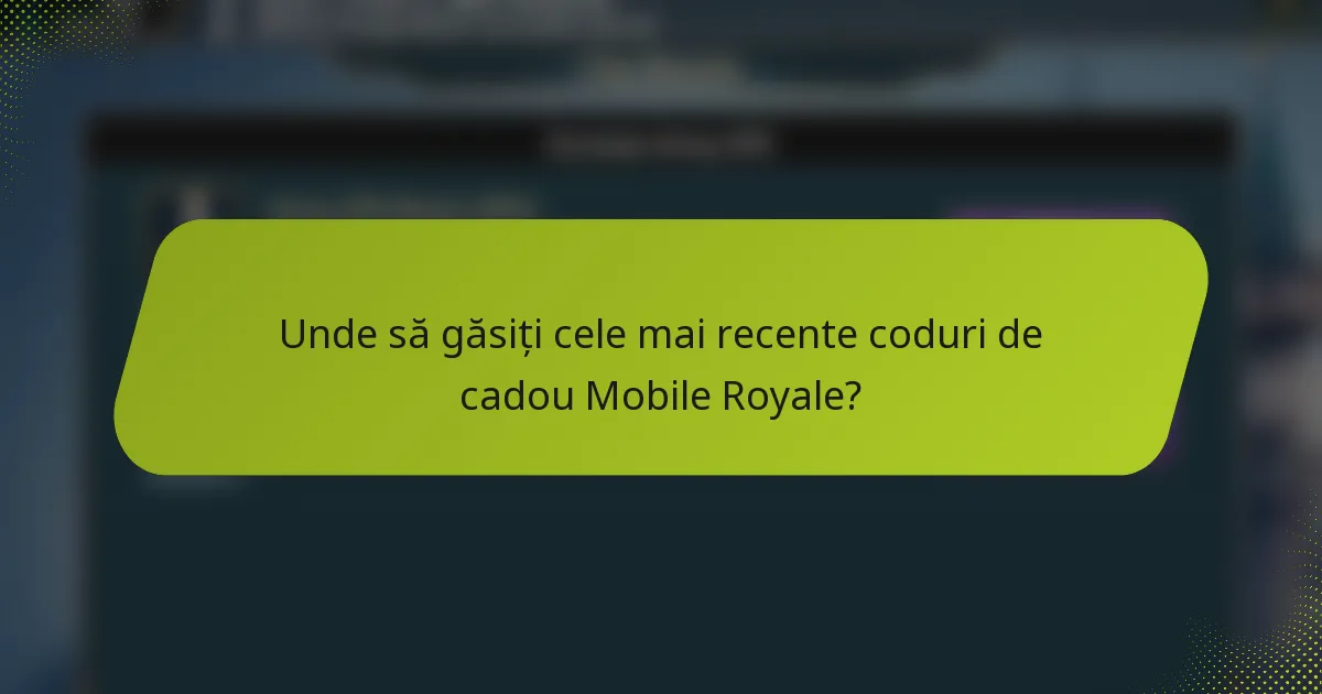 Unde să găsiți cele mai recente coduri de cadou Mobile Royale?
